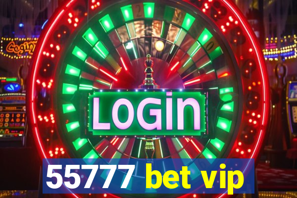 55777 bet vip