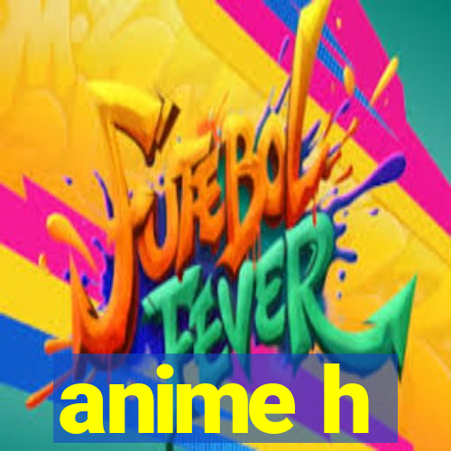 anime h