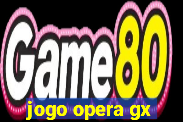 jogo opera gx