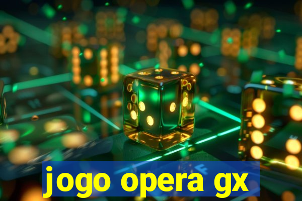 jogo opera gx