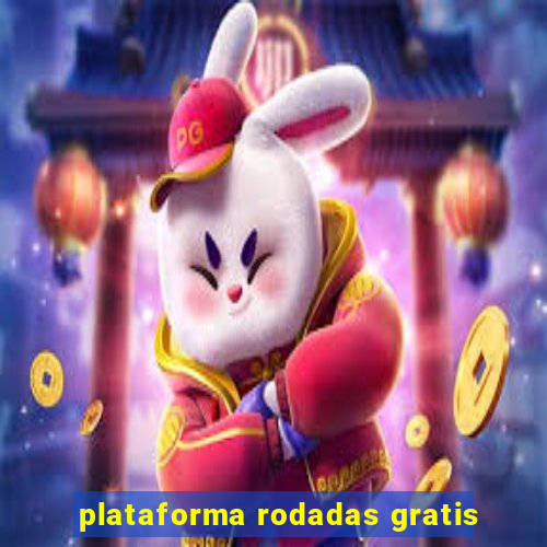 plataforma rodadas gratis