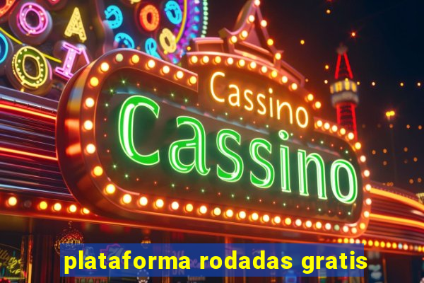 plataforma rodadas gratis