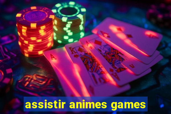 assistir animes games