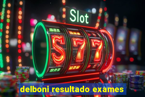 delboni resultado exames