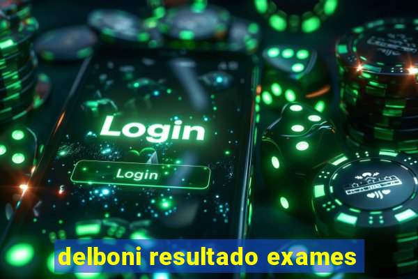 delboni resultado exames