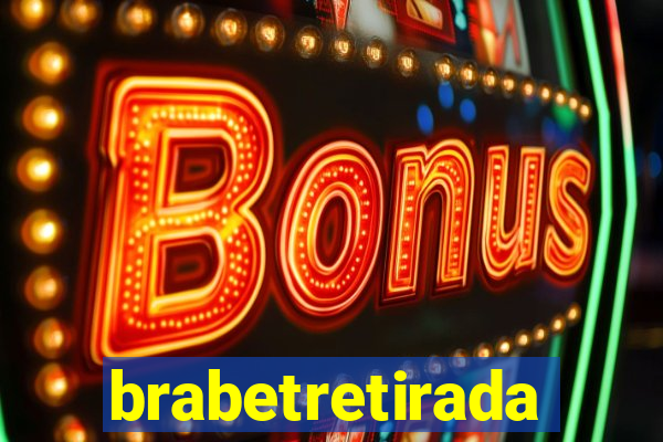 brabetretirada