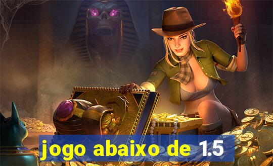 jogo abaixo de 1.5