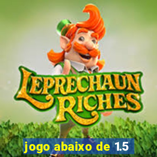 jogo abaixo de 1.5