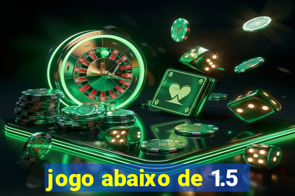 jogo abaixo de 1.5