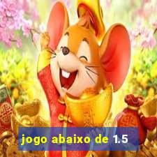 jogo abaixo de 1.5