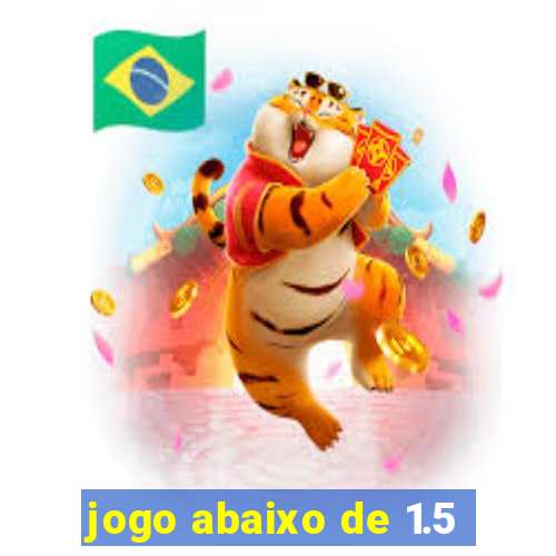 jogo abaixo de 1.5