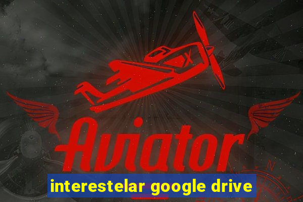 interestelar google drive