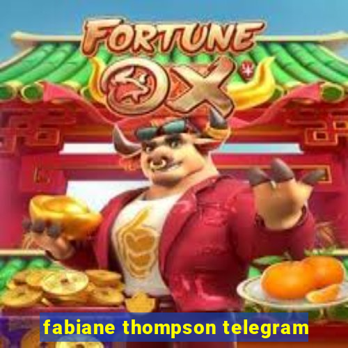 fabiane thompson telegram