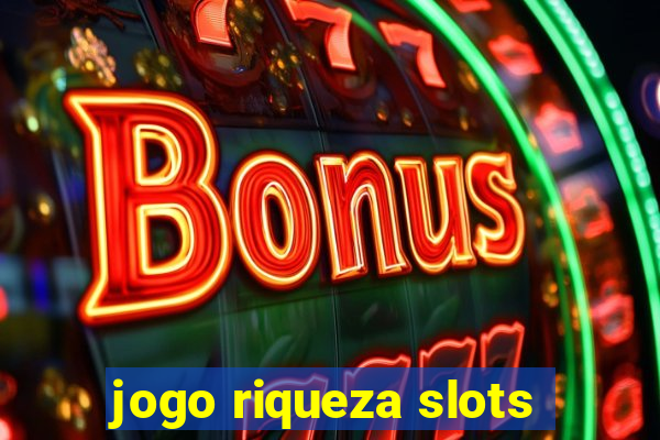 jogo riqueza slots