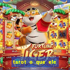 tarot o que ele sente por mim