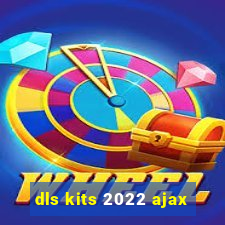 dls kits 2022 ajax