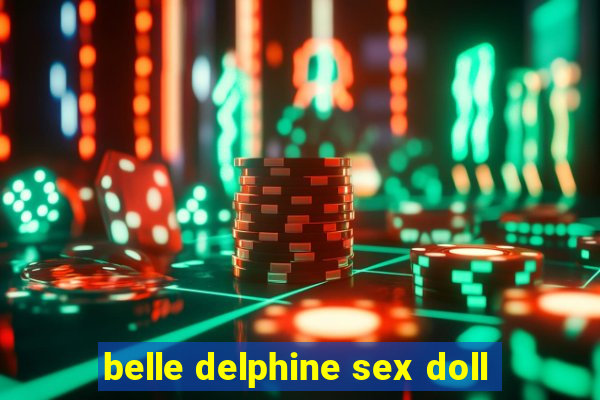 belle delphine sex doll