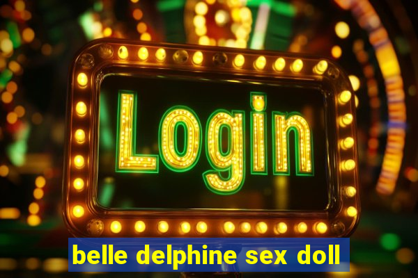 belle delphine sex doll