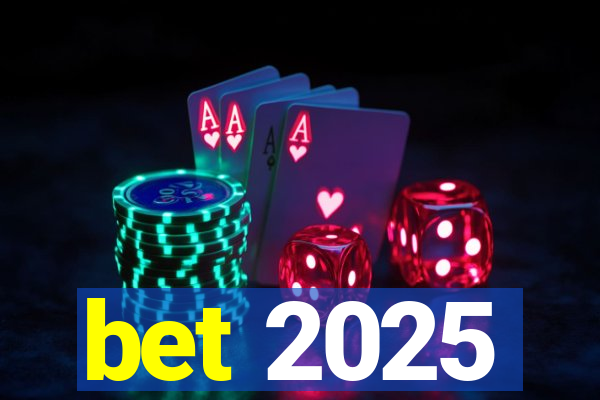 bet 2025