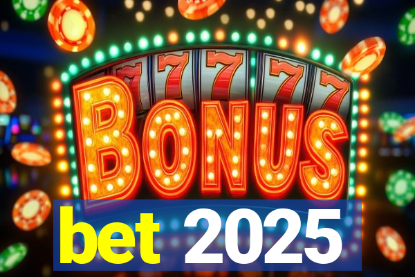 bet 2025