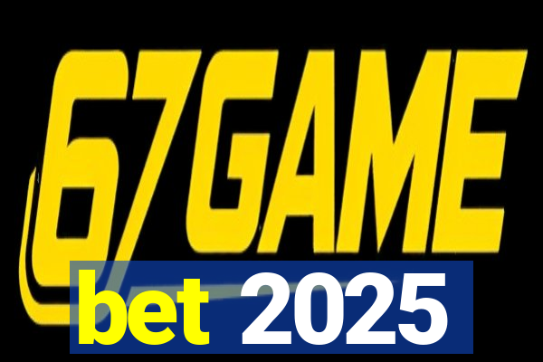 bet 2025