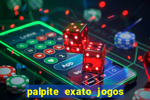 palpite exato jogos de hoje