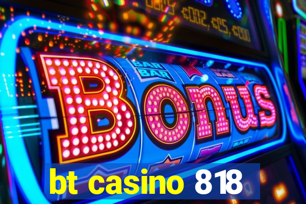 bt casino 818