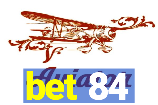 bet 84