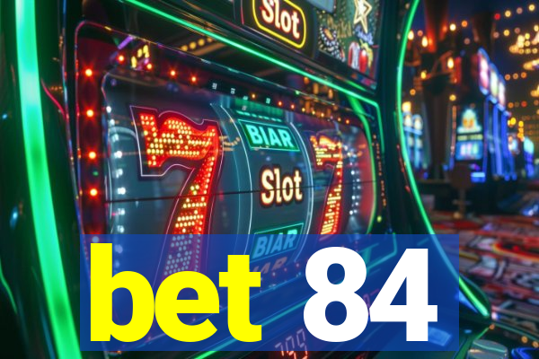 bet 84