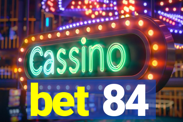 bet 84