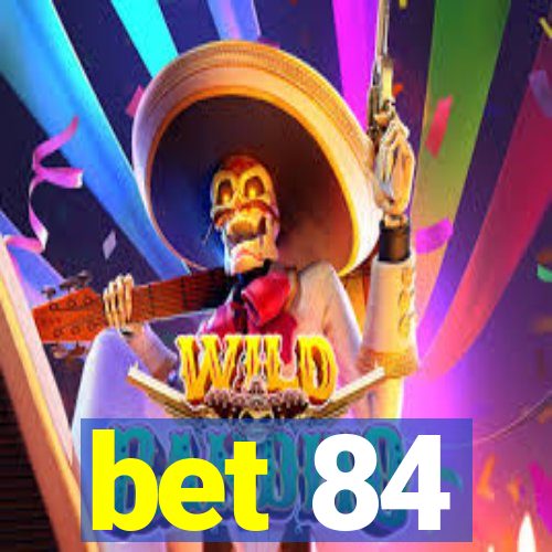 bet 84