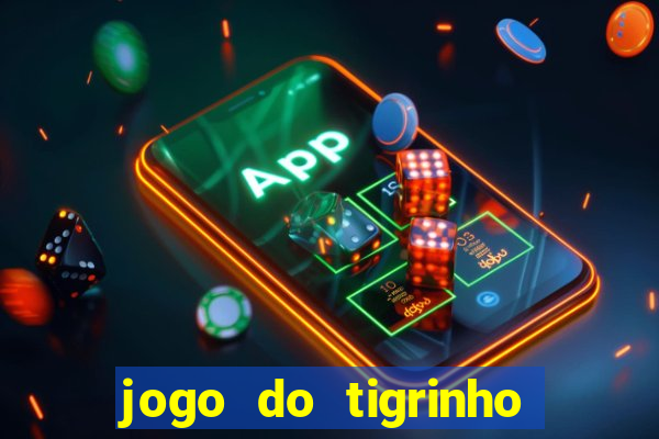 jogo do tigrinho bet vip