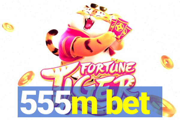 555m bet