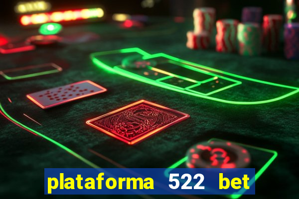 plataforma 522 bet 茅 confi谩vel