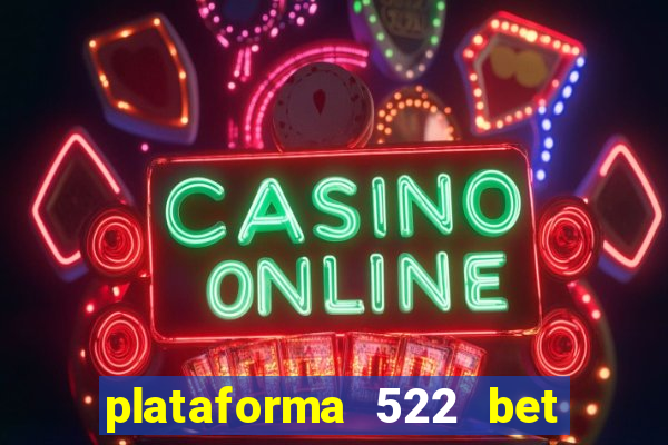 plataforma 522 bet 茅 confi谩vel