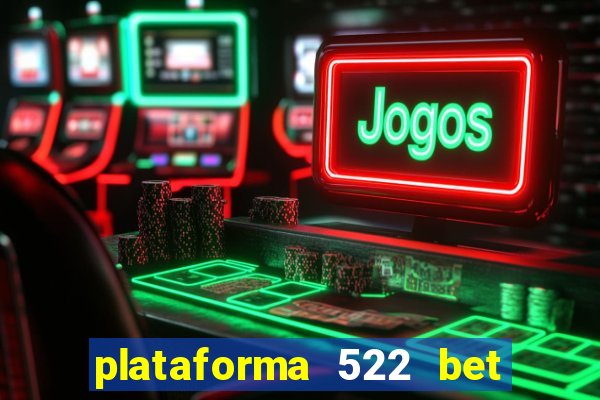 plataforma 522 bet 茅 confi谩vel