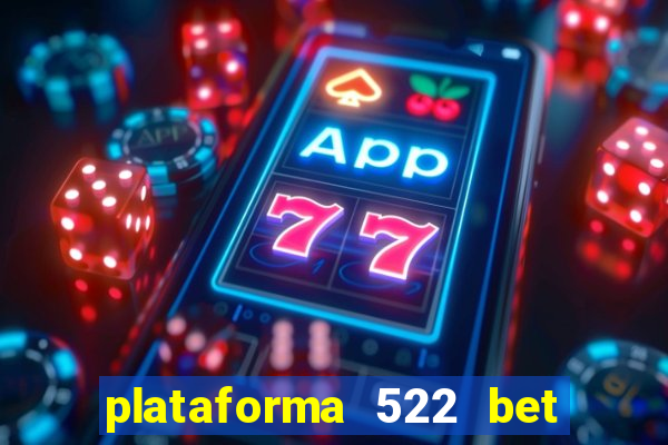 plataforma 522 bet 茅 confi谩vel