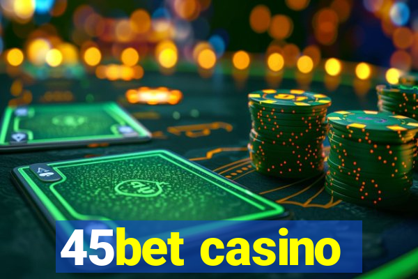 45bet casino