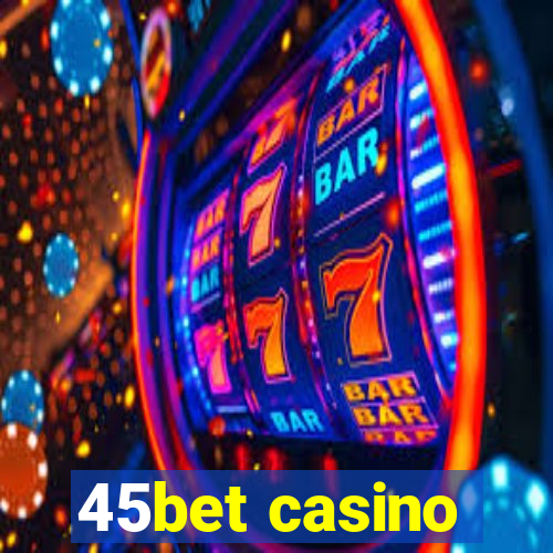 45bet casino