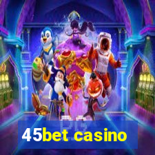 45bet casino