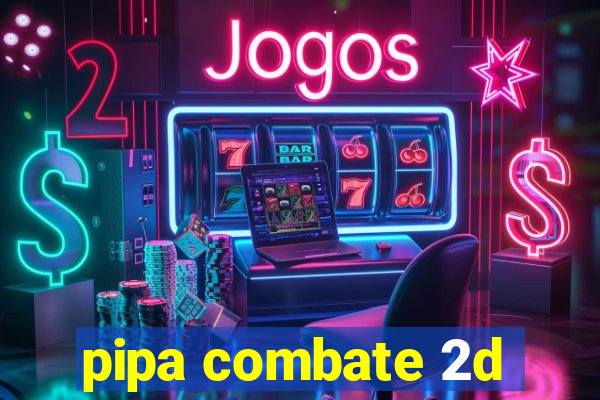 pipa combate 2d