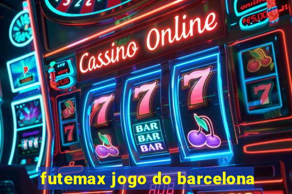 futemax jogo do barcelona