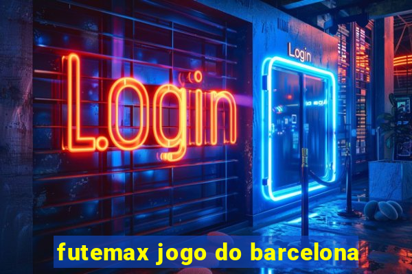 futemax jogo do barcelona