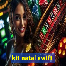 kit natal swift