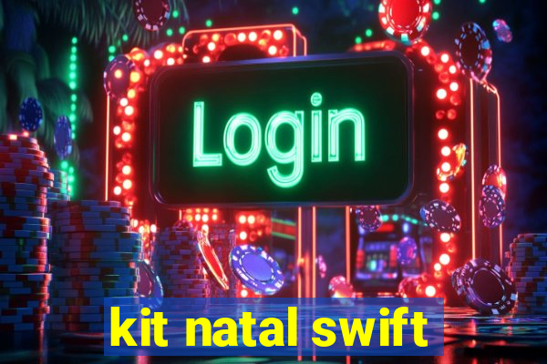 kit natal swift