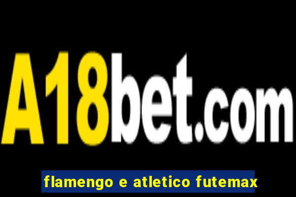 flamengo e atletico futemax