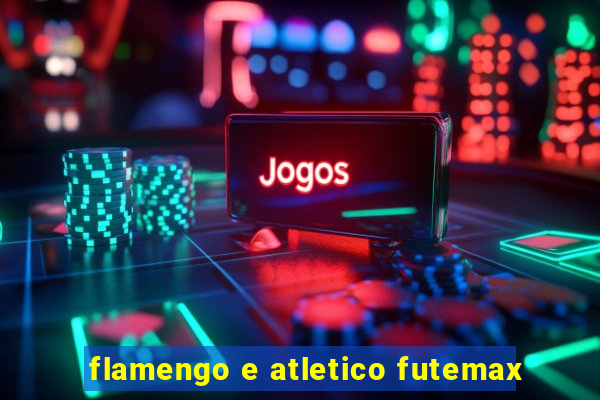 flamengo e atletico futemax