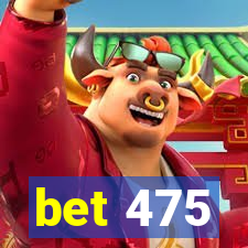 bet 475