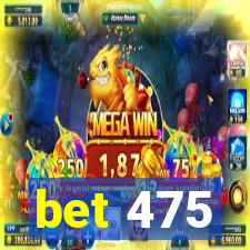 bet 475