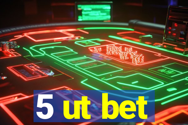 5 ut bet